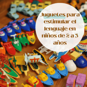 Juguetes para estimular el lenguaje en niños de 2 a 3 años